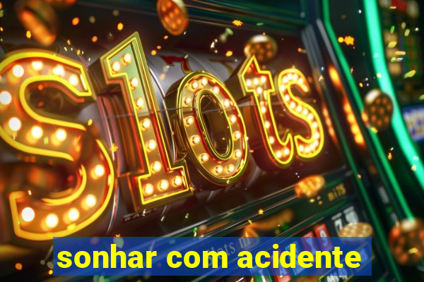 sonhar com acidente